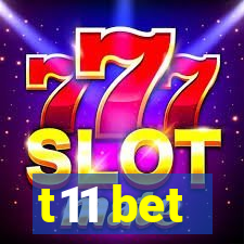 t11 bet